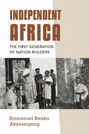Independent Africa : The First Generation of Nation Builders-9780253066657