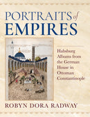 Portraits of Empires : Habsburg Albums from the German House in Ottoman Constantinople-9780253066923