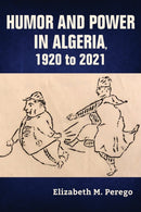 Humor and Power in Algeria, 1920 to 2021-9780253067616