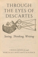 Through the Eyes of Descartes : Seeing, Thinking, Writing-9780253068231