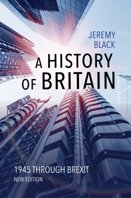 A History of Britain : 1945 Through Brexit-9780253068439