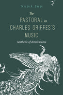 The Pastoral in Charles Griffes's Music : Aesthetic of Ambivalence-9780253069290