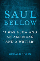 Saul Bellow : "I Was a Jew and an American and a Writer"-9780253069443