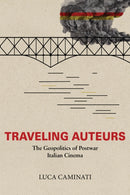 Traveling Auteurs : The Geopolitics of Postwar Italian Cinema-9780253069559