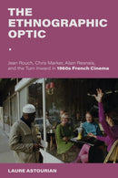 The Ethnographic Optic : Jean Rouch, Chris Marker, Alain Resnais, and the Turn Inward in 1960s French Cinema-9780253069597