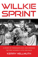 Willkie Sprint : A Story of Friendship, Love, and Winning the First Women's Little 500 Race-9780253069863