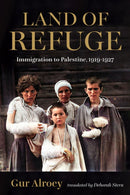 Land of Refuge : Immigration to Palestine, 1919-1927-9780253070074