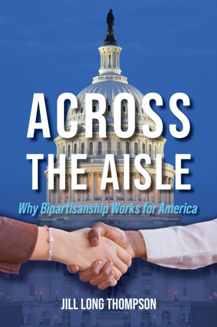 Across the Aisle : Why Bipartisanship Works for America-9780253070715