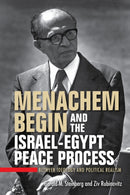 Menachem Begin and the Israel-Egypt Peace Process : Between Ideology and Political Realism-9780253071279