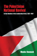 The Palestinian National Revival : In the Shadow of the Leadership Crisis, 1937-1967-9780253071743