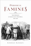 Periodical Famines : Irish Memories in Transatlantic News Media, 1845-1919-9780253071897