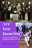 Are You Dancing? : Showbands, Popular Music, and Memory in Modern Ireland-9780253072368