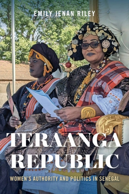 Teraanga Republic : Women's Authority and Politics in Senegal-9780253072627