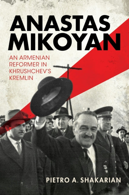 Anastas Mikoyan : An Armenian Reformer in Khrushchev's Kremlin-9780253073556