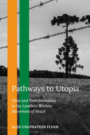 Pathways to Utopia : Time and Transformation in the Landless Workers Movement of Brazil-9780253073747