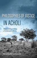 Philosophies of Justice in Acholi : Responsibility in Times of Collective Suffering-9780253073983