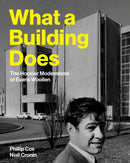 What a Building Does : The Hoosier Modernisms of Evans Woollen-9780253074102