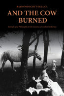 And the Cow Burned : Animals and Philosophy in the Cinema of Andrei Tarkovsky-9780253074676