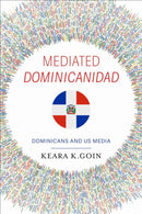 Mediated Dominicanidad : Dominicans and US Media-9780253074881