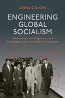 Engineering Global Socialism : Ownership, Non-Alignment, and Corporate Culture in a Bosnian Company-9780253075086