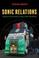 Sonic Relations : Devotion and Community in Turkey's Eastern Borderlands-9780253075727