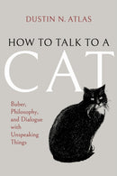 How to Talk to a Cat : Buber, Philosophy, and Dialogue with Unspeaking Things-9780253075772