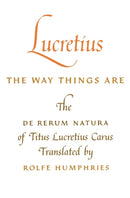 Lucretius: the Way Things Are : The De Rerum Natura of Titus Lucretius Carus-9780253201256