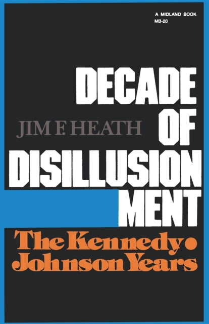 Decade of Disillusionment : The Kennedy Johnson Years-9780253202017