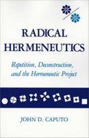 Radical Hermeneutics : Repetition, Deconstruction, and the Hermeneutic Project-9780253204424