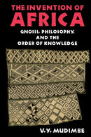 The Invention of Africa : Gnosis, Philosophy, and the Order of Knowledge-9780253204684