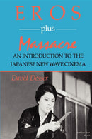 Eros Plus Massacre : An Introduction to the Japanese New Wave Cinema-9780253204691