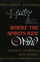 Where the Spirits Ride the Wind : Trance Journeys and Other Ecstatic Experiences-9780253205667
