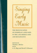 Singing Early Music : The Pronunciation of European Languages in the Late Middle Ages and Renaissance-9780253210265