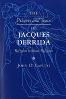 The Prayers and Tears of Jacques Derrida : Religion Without Religion-9780253211125