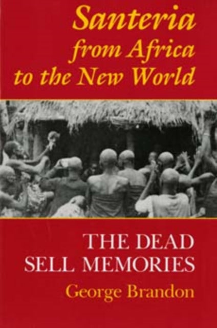 Santeria from Africa to the New World – The Dead Sell Memories