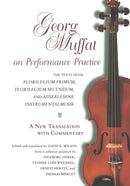 Georg Muffat on Performance Practice : The Texts from Florilegium Primum, Florilegium Secundum, and Auserlesene Instrumentalmusik-a New Translation with Commentary-9780253213976