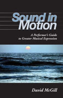 Sound in Motion : A Performer's Guide to Greater Musical Expression-9780253219268