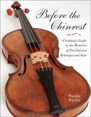 Before the Chinrest : A Violinist's Guide to the Mysteries of Pre-Chinrest Technique and Style-9780253223180