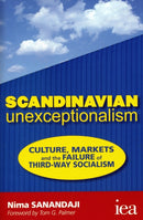 Scandinavian Unexceptionalism : Culture, Markets and the Failure of Third-Way Socialism-9780255367042