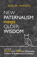 New Paternalism Meets Older Wisdom : Looking to Smith and Hume on Rationality, Welfare and Behavioural Economics-9780255368339
