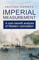 Imperial Measurement : A Cost-Benefit Analysis of Western Colonialism-9780255368391