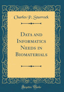 Data and Informatics Needs in Biomaterials (Classic Reprint)-9780260572110