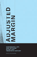 Adjusted Margin : Xerography, Art, and Activism in the Late Twentieth Century-9780262033961