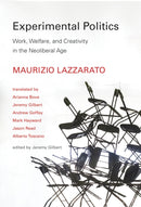 Experimental Politics : Work, Welfare, and Creativity in the Neoliberal Age-9780262034869