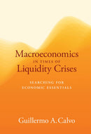 Macroeconomics in Times of Liquidity Crises : Searching for Economic Essentials-9780262035415