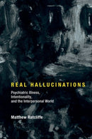 Real Hallucinations : Psychiatric Illness, Intentionality, and the Interpersonal World-9780262036719