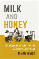 Milk and Honey : Technologies of Plenty in the Making of a Holy Land-9780262039079