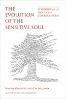 The Evolution of the Sensitive Soul : Learning and the Origins of Consciousness-9780262039307
