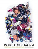 Plastic Capitalism : Contemporary Art and the Drive to Waste-9780262039338