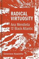 Radical Virtuosity : Ana Mendieta and the Black Atlantic-9780262042703